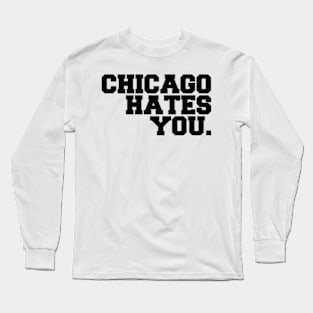 chicago hates you Long Sleeve T-Shirt